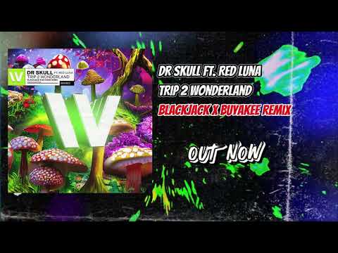 Dr Skull feat. Red Luna - Trip 2 Wonderland (Blackjack x Buyakee Remix)