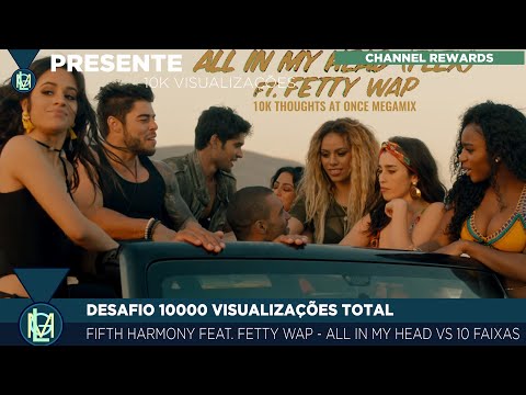 🎁10K VISUALIZAÇÕES TOTAL || Fifth Harmony feat. Fetty Wap - All in My Head vs 10 Faixas