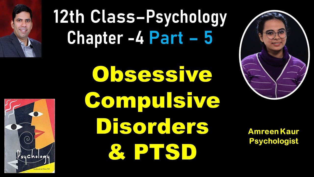 Obsessive Compulsive Disorders &; PTSD:12th Psychology(Ch 4,Part-5)AmreenKaur(Psychologist),In hindi