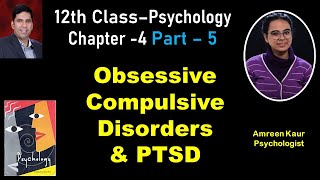 Obsessive Compulsive Disorders &; PTSD:12th Psychology(Ch 4,Part-5)AmreenKaur(Psychologist),In hindi
