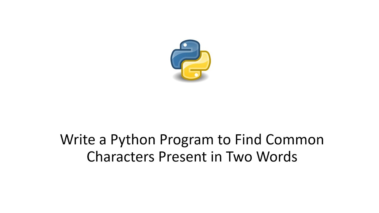 Write a Python Program to Find Common Characters Present in Two Words