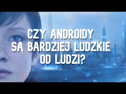 Czy androidy są bardziej ludzkie od ludzi?