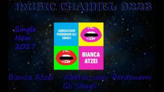 Bianca Atzei - Abbracciami Perdonami Gli Sbagli (SINGLE 2017)