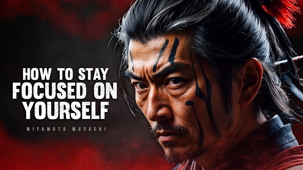 How To Stay Focused on Yourself - Miyamoto Musashi
