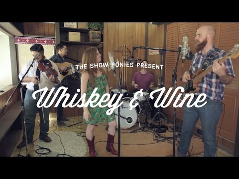 The Show Ponies | Whiskey and Wine