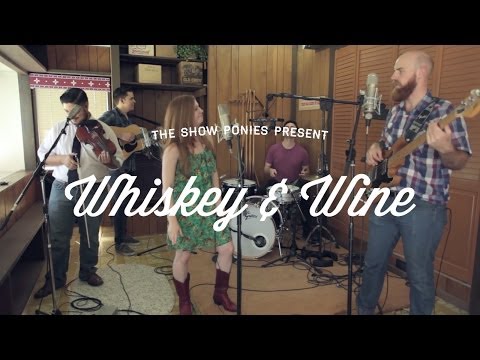 Whiskey and Wine - The Show Ponies
