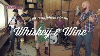The Show Ponies | Whiskey and Wine