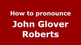 How to pronounce John Glover Roberts
