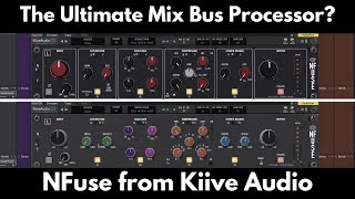 Video thumbnail for The Ultimate Mix Bus Processor? | NFuse from Kiive Audio by Green Light Sound
