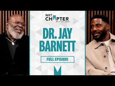 Dr. Jay Barnett on Men’s Mental Health, Suicide & Healing Trauma | NXT Chapter with T.D. Jakes