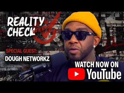 Reality Check W/ Rios : Dough Networkz - The West Coast hip hop Renaissance, Purpose an  Passion
