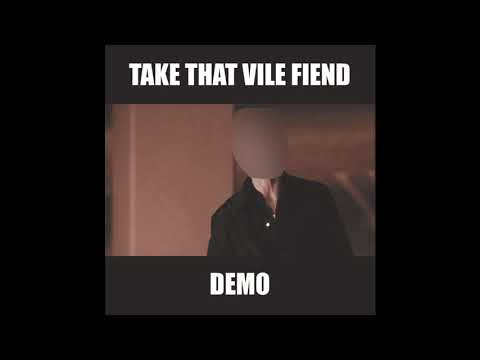 Take That Vile Fiend - Demo (full demo)