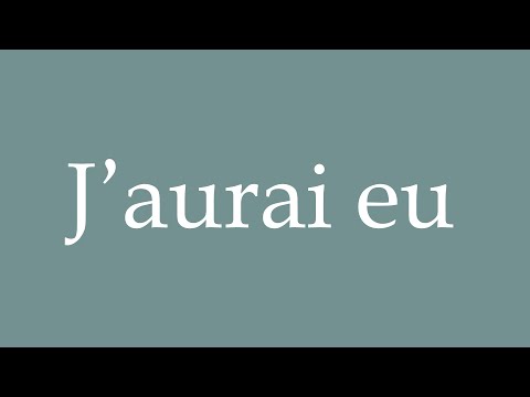 How to Pronounce ''J'aurai eu'' (I will have had) Correctly in French