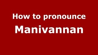 How to pronounce Manivannan