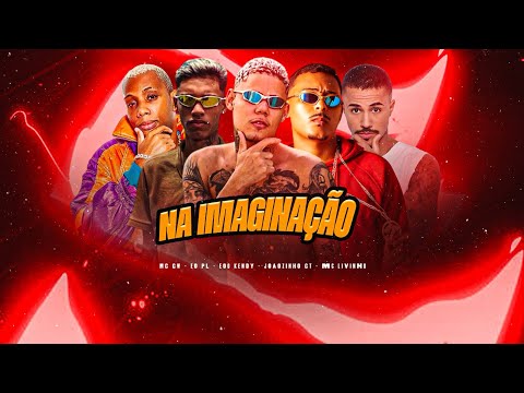 NA IMAGINAÇÃO - EOO KENDY, JOÃOZINHO GT, EO PL, MC LIVINHO, MC GW #bregafunk