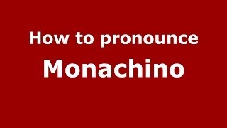 How to pronounce Monachino