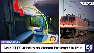 Drunk TTE Urinates on Woman Passenger In Train