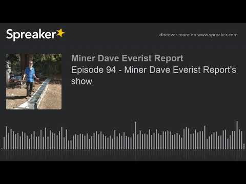 Episode 94 - Miner Dave Everist Report's show