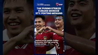 Tak Pusing Masalah Striker Skuad Garuda yang Kurang Moncer, Shin Tae-yong: yang Penting Menang