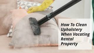 How To Clean Upholstery When Vacating Rental Property