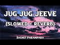 Jug Jug Jeeve [Slowed + Reverb]| Sachetparampara | Tranding Song 2022 |#shiddat | ek hi janam main |