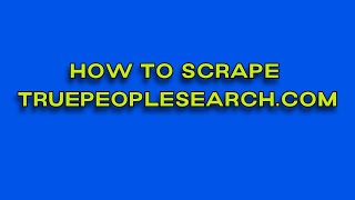 How To Scrape TruePeopleSearch.com | Learn Web Scraping Using Python
