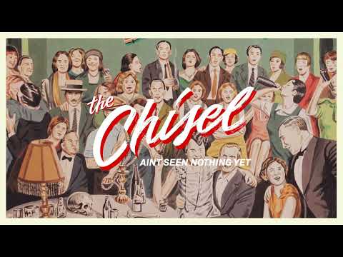 The Chisel "Aint Seen Nothing Yet"