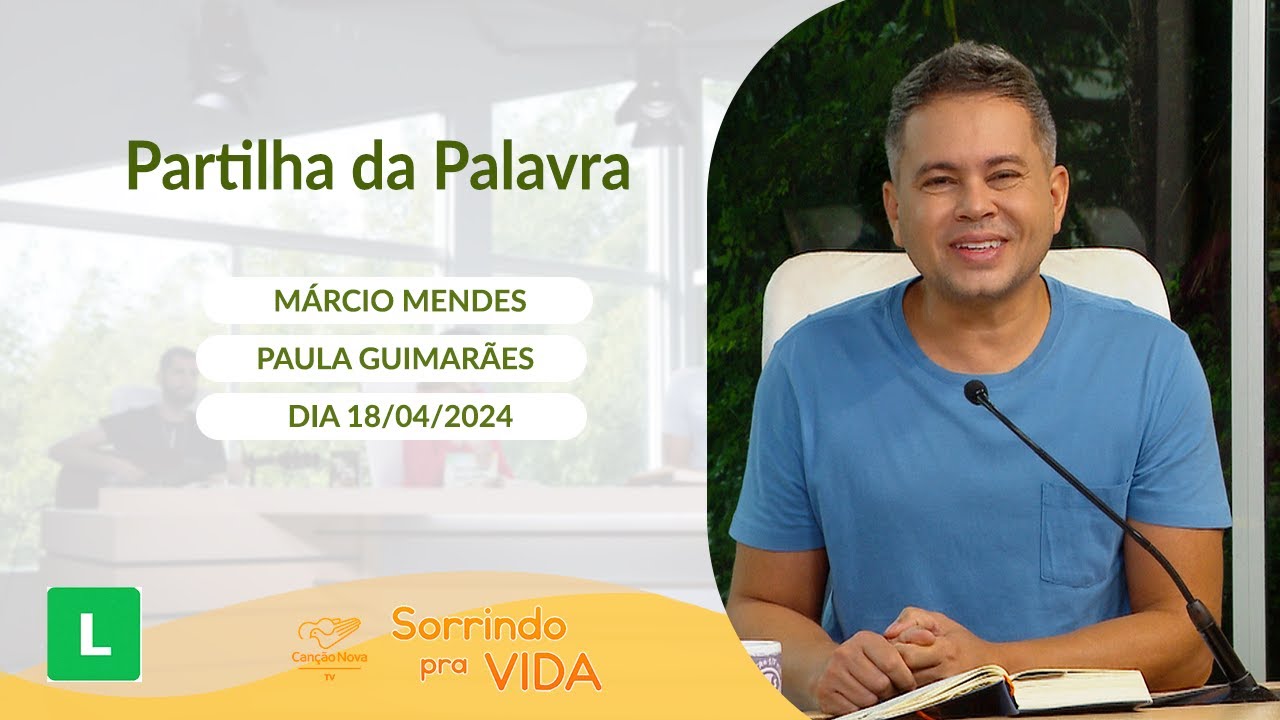 Sorrindo pra Vida (18/04/2024) Partilha da Palavra com Márcio Mendes