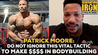 Patrick Moore: You Will Not Make Money In Bodybuilding If You Avoid This Vital Tactic