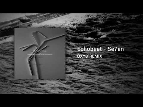 Echobeat - Se7en (OXYD REMIX)