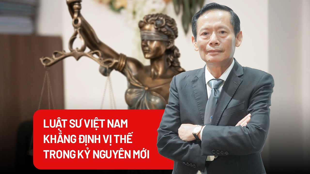Luật sư Việt Nam khẳng định vai trò, vị thế trong kỷ nguyên mới