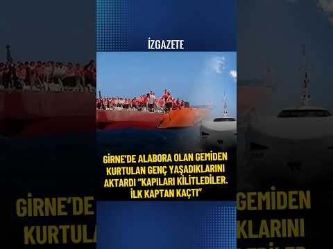 Girne'de batan gemiden kurtulan genç, yaşadıklarını anlattı: Kapıları kilitlediler. İlk kaptan kaçtı
