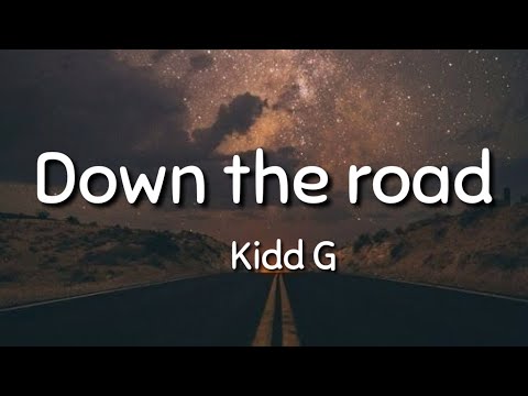 Kidd G - Down the road ( lyrics)