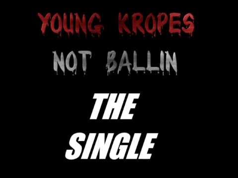 Young Kropes - Not Ballin