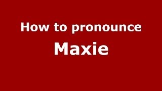 How to pronounce Maxie