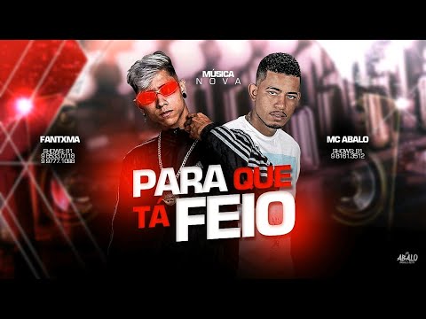 MC ABALO E MC FANTXMA - PARA QUE TÁ FEIO