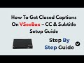 How To Get Closed Captions On vSeeBox – CC & Subtitle Setup Guide