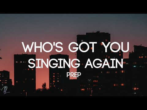 PREP - Who's Got You Singing Again (Lyrics)