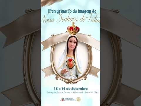 Peregrinação da Imagem de Nossa Senhora de Fátima na Paróquia Santa Teresa de Ribeira do Pombal-BA