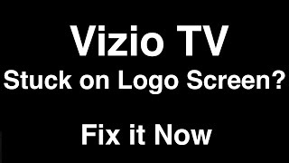 Vizio TV Stuck on Logo Screen  -  Fix it Now