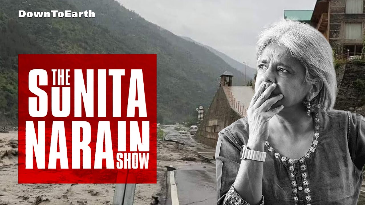 E07 Extreme Rainfall and Unplanned Development in the mountains | The Sunita Narain show