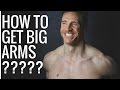 How to Get Big Arms, Using Negatives to Get Big