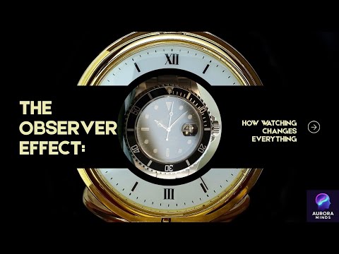 The Observer Effect: How Watching Changes Everything