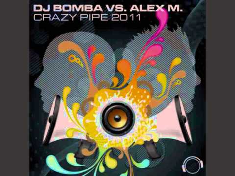 DJ Bomba & Alex M - Crazy Pipe 2k11 (Dirty Sunchez Remix)