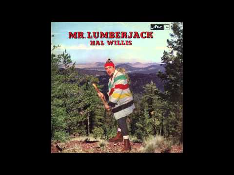 Hal Willis - The Lumberjack - Official