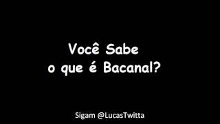 Você sabe o que é bacanal? Completa!