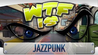 ► WTF Is... - Jazzpunk ?