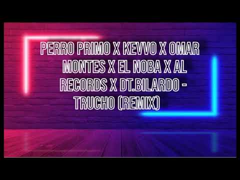 Perro Primo, KEVVO, Omar Montes - Trucho (Remix) ft. EL NOBA, Al Records, DT.Bilardo (Lyrics/Letra)