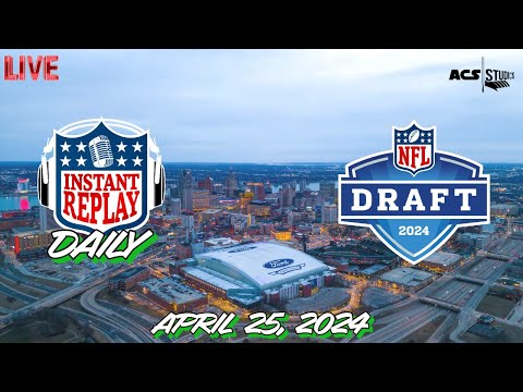 THE 2024 NFL DRAFT - INSTANT REPLAY DAILY 4.25.2024