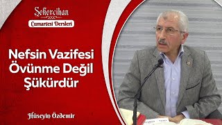 Nefsin Vazifesi Övünme Değil Şükürdür/Hüseyin Özdemir